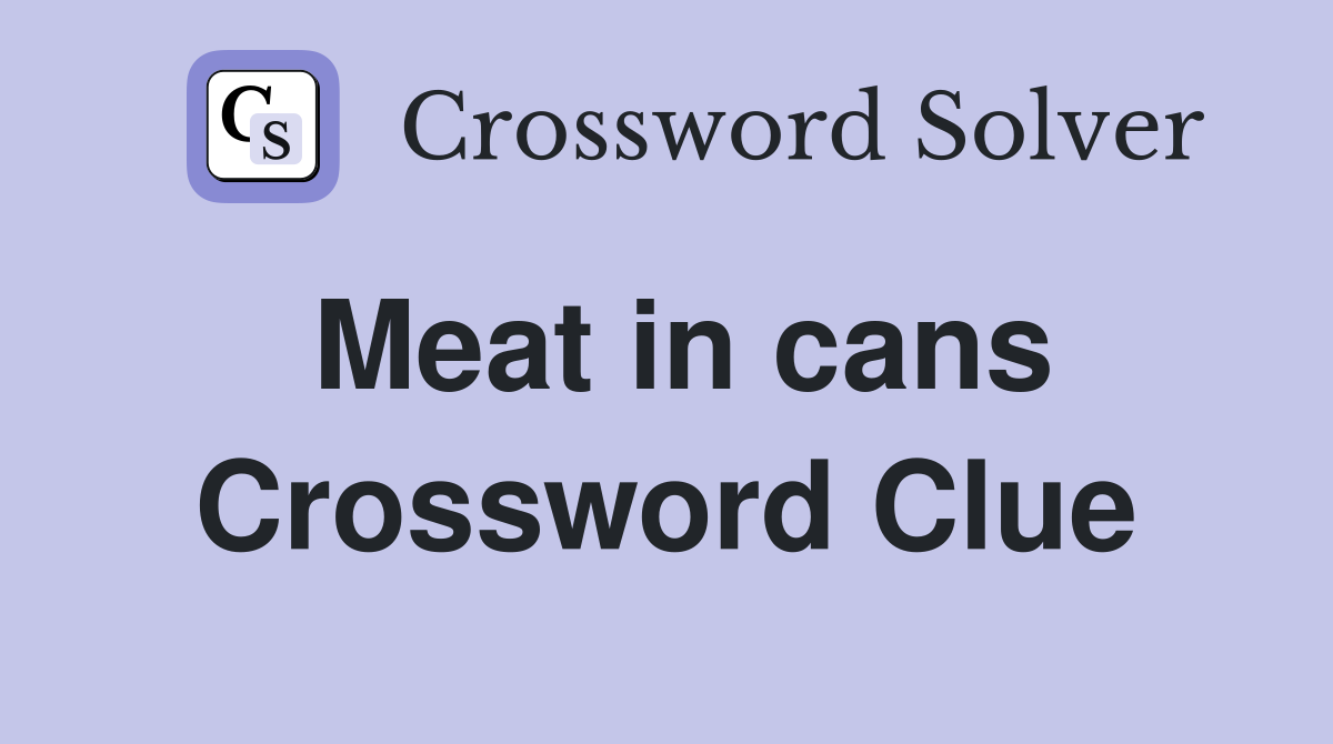 Meat in cans Crossword Clue Answers Crossword Solver